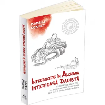 Introducere in alchimia interioara daoista. Neidan. Despre unitate si multiplicitate, Isabelle Robinet