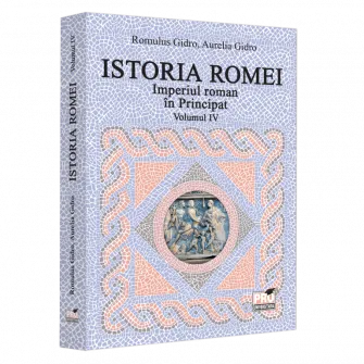 Istoria Romei. Vol. IV Imperiul Roman in Principat, Romulus Gidro, Aurelia Gidro