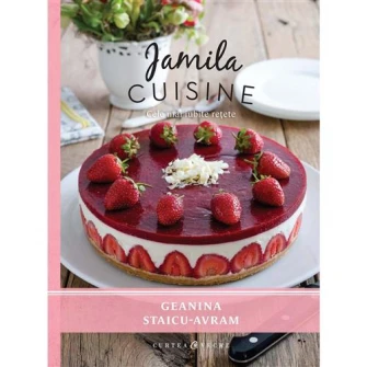 JAMILA CUISINE. Cele mai iubite retete - carte de Geanina Staicu - Avram (vol. I)
