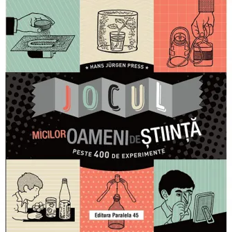 Jocul micilor oameni de Stiinta. Peste 400 de experimente, Hans Jürgen Press