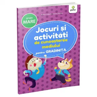 Jocuri si activitati de cunoasterea mediului pentru gradinita gr. mare