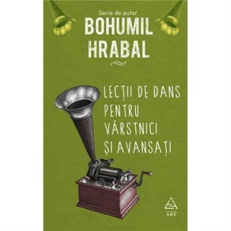Lectii De Dans Pentru Varstnici Si Avansati, Bohumil Hrabal