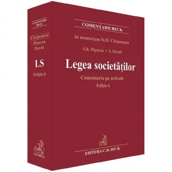 Legea societatilor comerciale. Editia a VI-a. Comentariu pe articole, Stanciu D. Carpenaru, Gheorghe Piperea