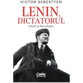 Lenin dictatorul. Omul si revolutia, Victor Sebestyen