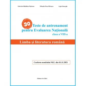 Limba si literatura Romana - teste de antrenament pentru Evaluarea Nationala - cls. A VIII-a - Madalina Gabriela Nitulescu, Elena Mihaela Patrascu