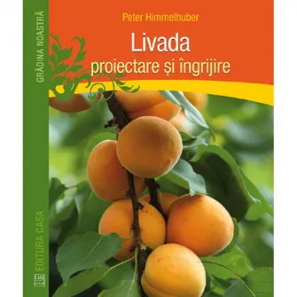 Livada - proiectare si ingrijire - Peter Himmelhuber