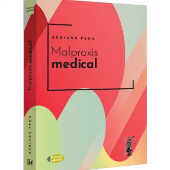 Malpraxis medical. Jurisprudenta nationala si europeana, Adriana Pena