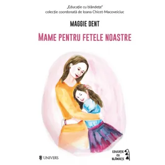 Mame pentru fetele noastre, Maggie Dent