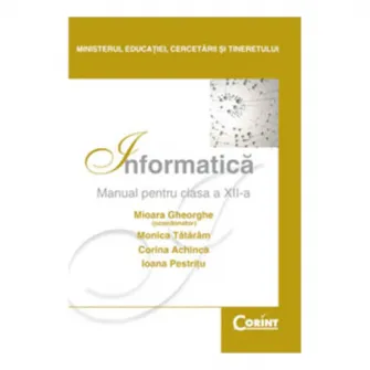 Учебник XII класс. Информатика - Миоара Георге, Моника Татарам, Корина Ачинка, Иоана Пестриту