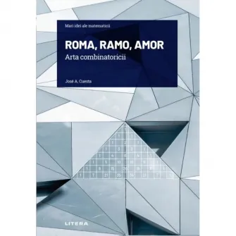 Mari idei ale matematicii. Roma, ramo, amor. Arta combinatoricii