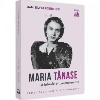 Maria Tanase si iubirile ei controversate, Dan-Silviu Boerescu