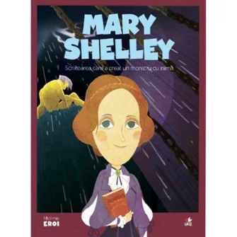 Micii Eroi. Mary Shelley