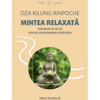 Mintea relaxata. Program de un an pentru aprofundarea meditatiei