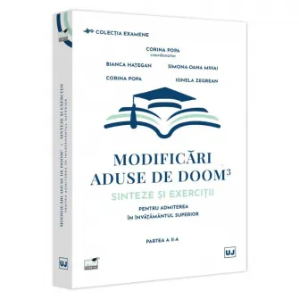 Modificari aduse de DOOM 3 – sinteze si exercitii pentru admiterea in Invatamantul Superior. Partea a II-a, Corina Popa, Bianca Hategan, Oana Mihai Simona, Ionela Zegrean