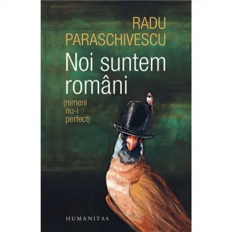 Noi suntem romani(nimeni nu-I perfect),Radu Paraschivescu