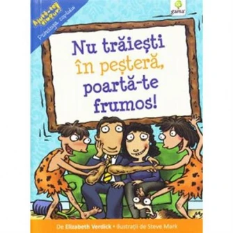 Nu traiesti in pestera, poarta-te frumos! - Elizabeth Verdick
