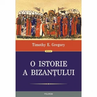 O istorie a Bizantului (editia a II-a), Timothy E. Gregory