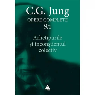 Opere complete,Vol 9/1. Arhetipurile si inconstientul colectiv, C.G.Jung