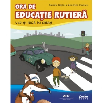 Ora de educatie rutiera.Vio si Rica in oras, Daniela Besliu, Ana Irina Ionescu