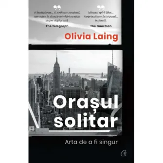 Orasul solitar. Arta de a fi singur, Olivia Laing