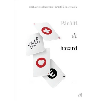 Pacalit de hazard. Rolul ascuns al norocului in viata si in economie, Nassim Nicholas Taleb