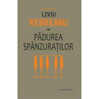 Padurea spanzuratilor, Liviu Rebreanu
