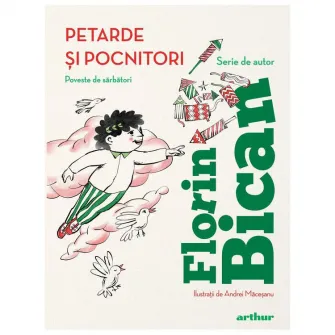 Petarde si pocnitori. poveste de sarbatori , Florin Bican