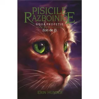 Pisicile Razboinice – Noua profetie. Cartea a IX-a: Zori de zi, Erin Hunter