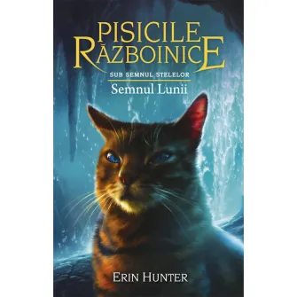 Pisicile razboinice vol.22-Sub Semnul Stelelor.Semnul Lunii, Erin Hunter