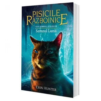 Pisicile razboinice vol.22-Sub Semnul Stelelor.Semnul Lunii, Erin Hunter