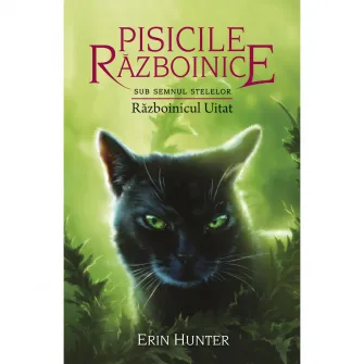 Pisicile razboinice vol.23 - Sub Semnul Stelelor. Razboinicul Uitat, Erin Hunter