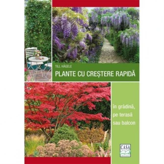 Plante cu crestere rapida - in gradina, pe terasa sau balcon, Till Hagele