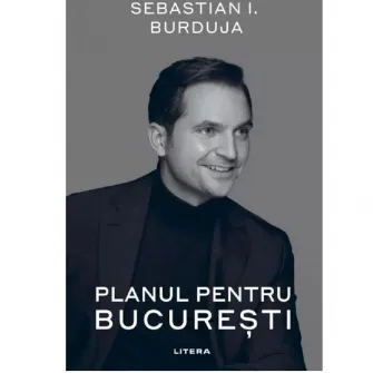 Planul pentru Bucuresti, Sebastian Burduja