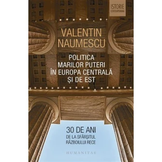 Politica marilor puteri in europa centrala si de est: 30 de ani de la sfarsitul razboiului rece - Valentin Naumescu