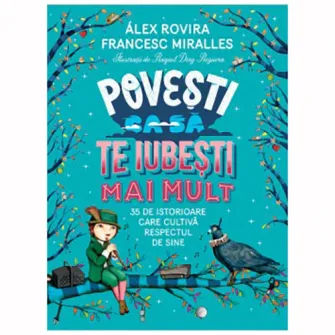 Povesti ca sa te iubesti mai mult:35 de istorioare care cultiva respectul de sine, Alex Rovira, Francesc Miralles