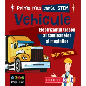 Моя первая книга STEM: ТРАНСПОРТНЫЕ СРЕДСТВА. Электрифицирующая трасса грузовиков и легковых автомобилей, Роджер Канаван