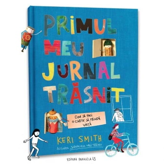 Primul meu jurnal trasnit. Cum sa faci o carte sa prinda viata, Smith Keri