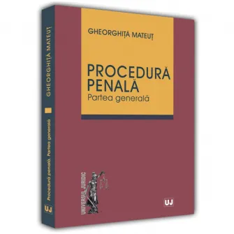 Procedura penala. Partea generala, Gheorghita Mateut