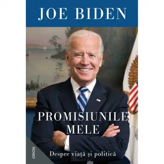 Promisiunile mele. Despre viata ?i politica, Joe Biden