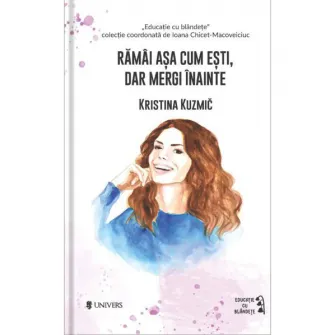 Ramai asa cum esti, dar mergi inainte, Kristina Kuzmic