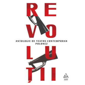 Revolutii. Antologie de teatru contemporan polonez, antologare si prefata de Katarzyna Niedurny