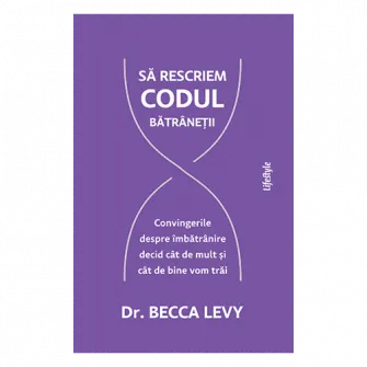 Sa rescriem codul batranetii, Dr. Becca Levy
