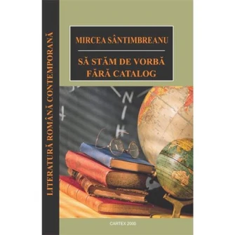 Sa stam de vorba fara catalog, Mircea Santimbreanu