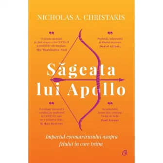 Sageata lui Apolo. Impactul coronavirusului asupra felului in care traim, Nicholas A. Christakis