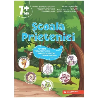 Scoala prieteniei. Povesti terapeutice si exercitii pentru copiii speciali. 7+, Mariana Augustina Ene, Stefania Mirabela Chircu, Mihaela Claudia Cinca, Andreea Mihalcea