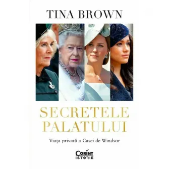 Secretele Palatului. Viata privata a Casei de Windsor, Tina Brown