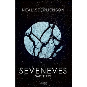 Seveneves. Sapte Eve - Neal Stephenson