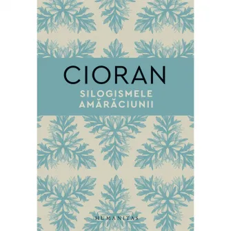 Silogismele amaraciunii, Emil Cioran
