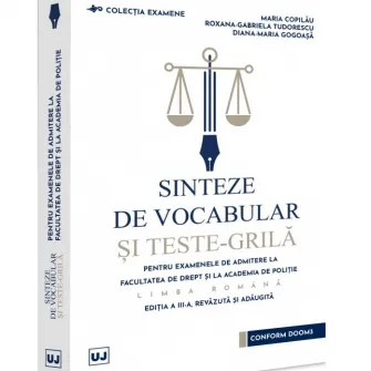 Sinteze de vocabular si teste-grila pentru examenele de admitere la Facultatea de Drept si la Academia de Politie. Limba romana, Maria Copilau, Roxana Tudorescu, Diana Maria Gogoasa