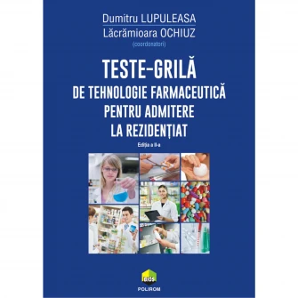 Teste-grila de tehnologie farmaceutica pentru admitere la rezidentiat ed.a II a, Dumitru Lupuleasa, Lacramioara Ochiuz